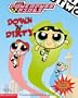 Powerpuff Girls: Down 'n' Dirty