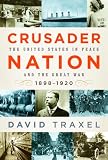 Crusader Nation: The United States in Peace and the Great War, 1898-1920