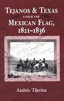 Tejanos and Texas Under the Mexican Flag 1821-1836 (The Centennial Series of the Association of Former Students, Texas a&M University, No. 54)