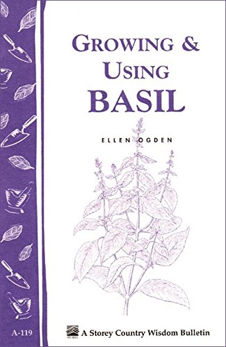 Growing & Using Basil: Storey's Country Wisdom Bulletin A-119 (Storey Country Wisdom Bulletin)