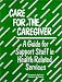 Care for the Caregiver: Guide for Staff in the Helping Professions