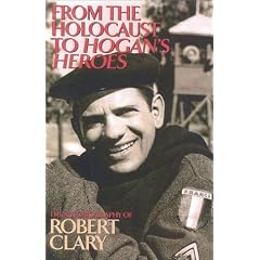 From the Holocaust to Hogan's Heroes: The Autobiography of Robert Clary