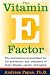 vitamin e - The Vitamin E Factor: The Miraculous Antioxidant for the Prevention and Treatment of Heart Disease, Cancer, and Aging
