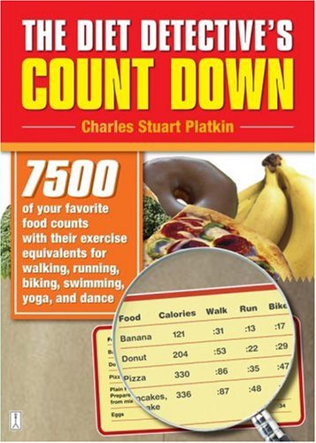 The Diet Detective's Count Down: 7500 of Your Favorite Food Counts with Their Exercise Equivalents for Walking, Running, Biking, Swimming, Yoga, and Dance