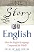 The Story of English: How the English Language Conquered the World