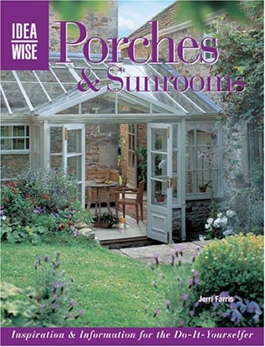 IdeaWise Porches & Sunrooms: Inspiration & Information for the Do-It-Yourselfer (IdeaWise) under Outdoor & Recreational Areas in The Books Store