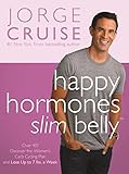Happy Hormones, Slim Belly: Over 40? Lose 7 lbs. the First Week, and Then 2 lbs. WeeklyGuaranteed