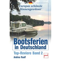 Bootsferien in Deutschland: Top-Reviere Band 2: Europas sch�nste Binnengew�sser