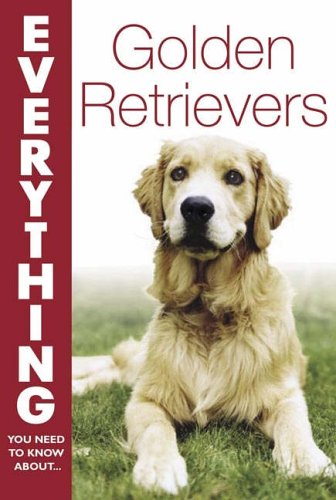 Golden Retrievers (Everything You Need to Know About...) (Everything You Need to Know About...)