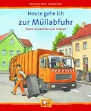 Heute gehe ich zur M�llabfuhr: Kleine Geschichten  zum Vorlesen - Henriette Wich