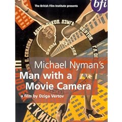 Michael Nyman's Man With A Movie Camera [1929]