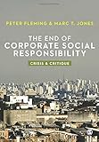 The end of corporate social responsibility : crisis & critique