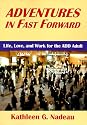 Adventures in Fast Forward: Life, Love and Work for the ADD Adult