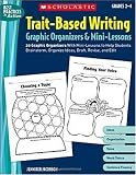 Trait-Based Writing Graphic Organizers & Mini-Lessons: 20 Graphic Organizers With Mini-Lessons to Help Students Brainstorm, Organize Ideas, Draft, Revise, and Edit (Best Practices in Action)