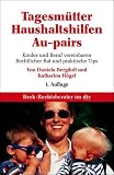 Tagesm�tter, Au-pairs, Haushaltshilfen: Kinder und Beruf vereinbaren. Rechtliche und praktische Tips - Daniela A. Bergdolt