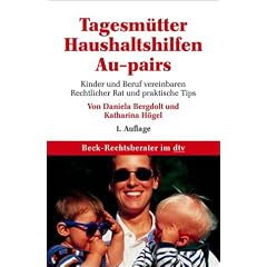 Tagesm�tter, Au-pairs, Haushaltshilfen: Kinder und Beruf vereinbaren. Rechtliche und praktische Tips