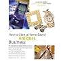 How to Start a Home-Based Antiques Business, 4th (Home-Based Business Series)