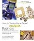 How to Start a Home-Based Antiques Business, 4th (Home-Based Business Series)