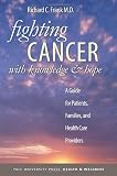 Fighting Cancer with Knowledge and Hope: A Guide for Patients, Families, and Health Care Providers (Yale University Press Health & Wellness)