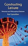 Constructing leisure : historical and philosophical debates