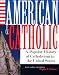 Book American And Catholic: A Popular History Of Catholicism In The United States