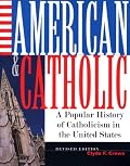 American And Catholic: A Popular History Of Catholicism In The United States