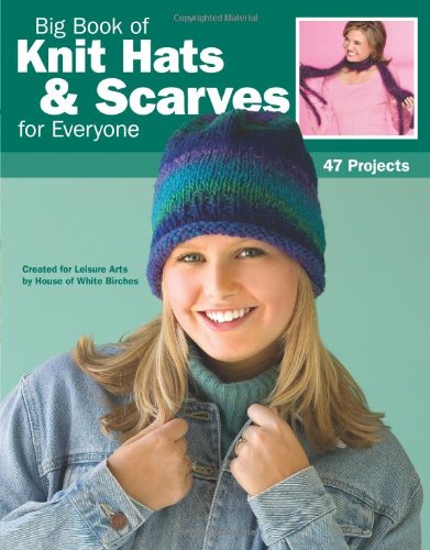 Big Book of Knit Hats & Scarves for Everyone (Leisure Arts #4484)