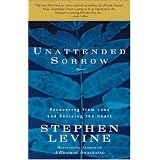 Unattended Sorrow: Recovering from Loss and Reviving the Heartby Stephen Levine