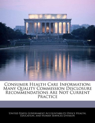 Consumer Health Care Information: Many Quality Commission Disclosure Recommendations Are Not Current Practice