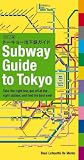 Subway Guide to Tokyo: The Right Subway Line, the Correct Station, the Best Exit!