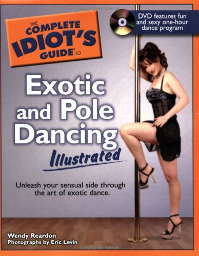 The Complete Idiot's Guide to Exotic and Pole Dancing Illustrated (Complete Idiot's Guide to)