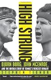 High Strung: Bjorn Borg, John McEnroe, and the Untold Story of Tenniss Fiercest Rivalry
