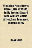 Produkt-Bild: Victorian Poets: Lewis Carroll, Oscar Wilde, Emily Bront, Edward Lear, William Morris, Alfred, Lord Tennyson, Thomas Hardy