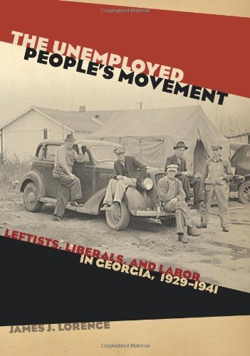 The Unemployed People's Movement: Leftists, Liberals, and Labor in Georgia, 1929-1941 (Politics and Culture in the Twentieth-Century South)