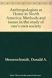 Anthropologists at home in North America : methods and issues in the study of one's own society