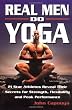 Real Men Do Yoga: 21 Star Athletes Reveal Their Secrets for Strength, Flexibility and Peak Performance