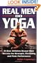 Real Men Do Yoga: 21 Star Athletes Reveal Their Secrets for Strength, Flexibility and Peak Performance