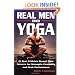 Real Men Do Yoga: 21 Star Athletes Reveal Their Secrets for Strength, Flexibility and Peak Performance