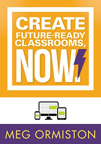 Create Future-Ready Classrooms, Now!