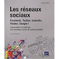 Les r�seaux sociaux : Facebook, Twitter, LinkedIn, Viadeo, Google+ - Comprendre et ma�triser ces nouveaux outils de communication (2�me �dition)