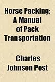 Search : Horse Packing; A Manual of Pack Transportation