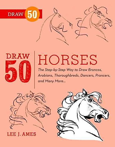 [Draw 50 Horses: The Step-by-step Way to Draw Broncos, Arabians, Thoroughbreds, Dancers, Prancers and Many More] (By: Lee J. Ames) [published: October, 2012]