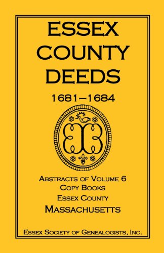 Essex County Deeds, 1681-1684, Abstracts of Volume 6, Copy Books, Essex County, Massachusetts