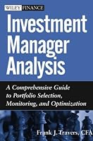 Investment Manager Analysis: A Comprehensive Guide to Portfolio Selection, Monitoring and Optimization (Wiley Finance)