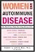 Women and Autoimmune Disease: The Mysterious Ways Your Body Betrays Itself