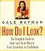 How Do I Look?: The Complete Guide to Inner and Outer Beauty: From Confidence to Cosemetics