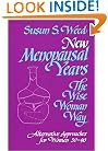 New Menopausal Years, The Wise Woman Way: Alternative Approaches for Women 30-90 (Wise Woman Herbal Series, Book 5) (Wise Woman Ways)