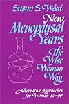 Menopausal Years, The Wise Woman Way: Alternative Approaches for Women 30-90 (Wise Woman Herbal Series, Book 3) (Wise Woman Ways)