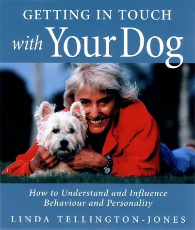 Getting in TTouch with Your Dog: How to Influence Behaviour, Health and Performance: How to Understand and Influence Behaviour, Personality and Health