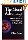 The Moral Advantage: How to Succeed in Business by Doing the Right Thing